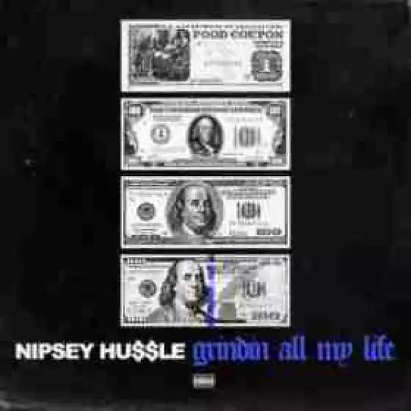 Nipsey Hussle - Grindin All My Life (CDQ)
